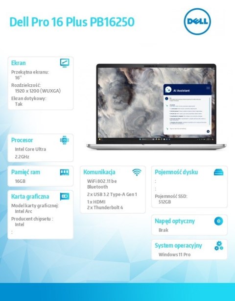 Laptop Dell Pro 16 Plus PB16250 W11P Ultra 7 266V/16GB/512GB SSDG4 CL35/16.0 FHD+Touch/Arc/FgrPr&SmtCd/FHD/IRCam/Mic/WWAN Ready+ Laptop Dell Pro 16 Plus PB16250 W11P Ultra 7 266V/16GB/512GB SSDG4 CL35/16.0 FHD+Touch/Arc/FgrPr&SmtCd/FHD/IRCam/Mic/WWAN Ready+