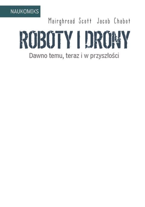 Książeczka Roboty i drony - dawno temu, teraz i w przyszłości Książeczka Roboty i drony - dawno temu, teraz i w przyszłości